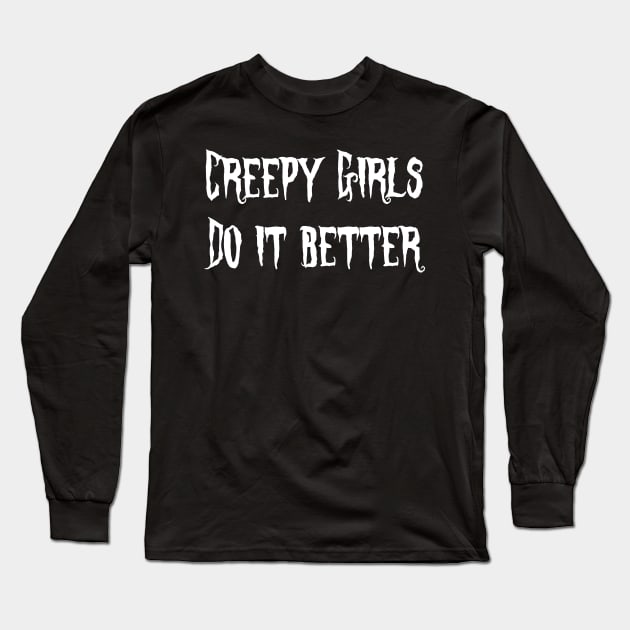 Creepy girls do it better Long Sleeve T-Shirt by EstrangedShop